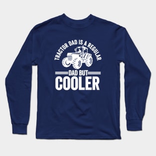 Tractor Dad Is Like A Regular Dad But Cooler Funny Farmer Long Sleeve T-Shirt